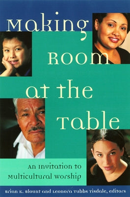 Making Room at the Table: An Invitation to Multicultural Worship by Blount, Brian K.