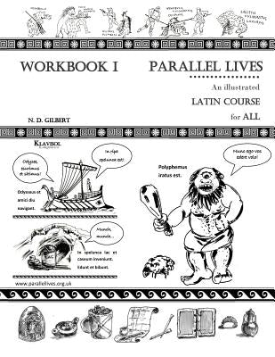 Parallel Lives: An Illustrated Latin Course for All. Workbook 1. by Gilbert, Nevena D.