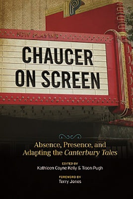 Chaucer on Screen: Absence, Presence, and Adapting the Canterbury Tales by Kelly, Kathleen Coyne