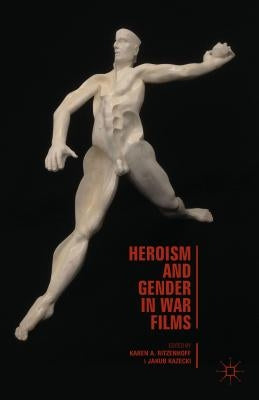 Heroism and Gender in War Films by Ritzenhoff, Karen A.