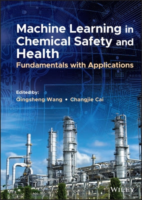 Machine Learning in Chemical Safety and Health: Fundamentals with Applications by Wang, Qingsheng