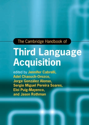 The Cambridge Handbook of Third Language Acquisition by Cabrelli, Jennifer