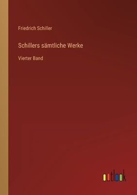 Schillers sämtliche Werke: Vierter Band by Schiller, Friedrich