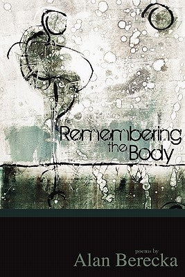 Remembering the Body by Berecka, Alan
