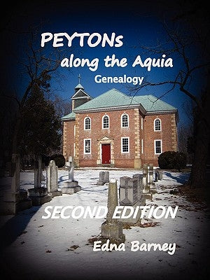 PEYTONs Along the Aquia Genealogy by Barney, Edna