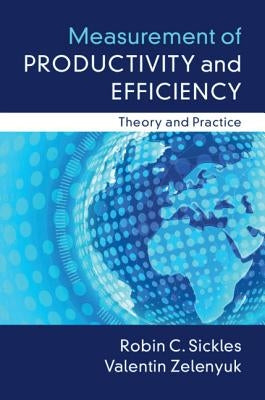 Measurement of Productivity and Efficiency: Theory and Practice by Sickles, Robin C.