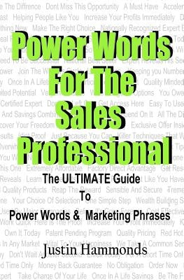 Power Words For The Sales Professional: The ULTIMATE Guide To Power Words & Marketing Phrases by Hammonds, Justin