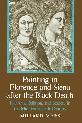 Painting in Florence and Siena After the Black Death by Meiss, Millard