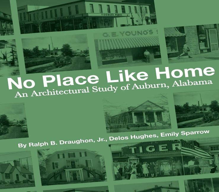 No Place Like Home: An Architectural Study of Auburn, Alabama--The First 150 Years by Hughes, Delos