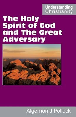 The Holy Spirit of God and The Great Adversary by Pollock, Algernon James
