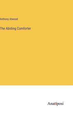 The Abiding Comforter by Atwood, Anthony