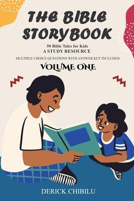 The Bible Storybook: 50 Exciting Bible Tales for Kids by Chibilu, Derick