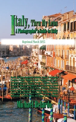 Italy, Thru My Lens: A Photographer's Guide to Italy by Belardo, Michael