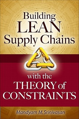Building Lean Supply Chains with the Theory of Constraints by Srinivasan, Mandyam