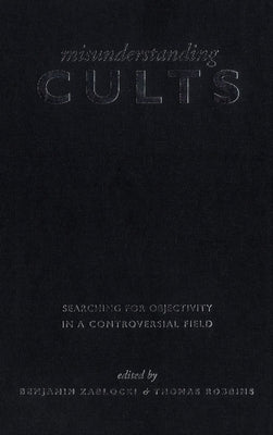 Misunderstanding Cults by Zablocki, Benjamin