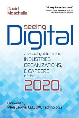 Seeing Digital: A Visual Guide to the Industries, Organizations, and Careers of the 2020s by Lawrie, Mike