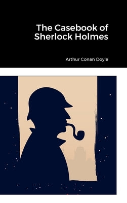 The Casebook of Sherlock Holmes by Doyle, Arthur Conan