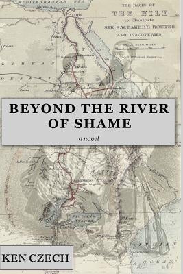 Beyond the River of Shame by Czech, Ken
