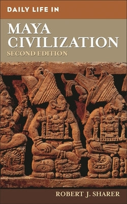 Daily Life in Maya Civilization by Sharer, Robert