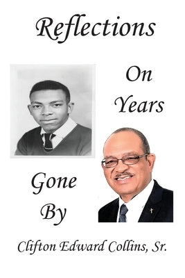 Reflections on Years Gone By by Collins, Clifton Edward