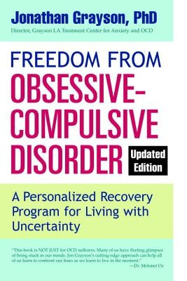 Freedom from Obsessive Compulsive Disorder: A Personalized Recovery Program for Living with Uncertainty, Updated Edition by Grayson, Jonathan