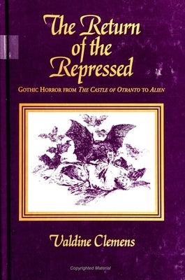 The Return of the Repressed: Gothic Horror from Castle of Otranto to Alien by Clemens, Valdine