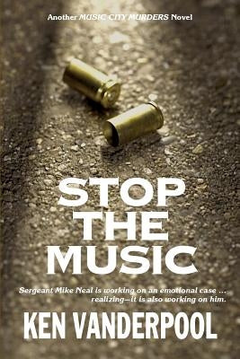 Stop The Music: Sergeant Mike Neal is working on an emotional case ... realizing--it is also working on him. by Vanderpool, Ken