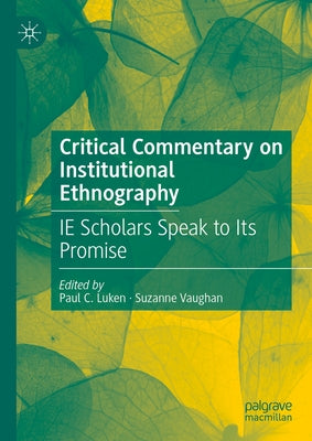 Critical Commentary on Institutional Ethnography: Ie Scholars Speak to Its Promise by Luken, Paul C.