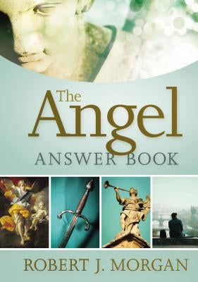 The Angel Answer Book by Morgan, Robert J.