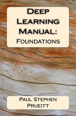 Deep Learning Manual: Foundations by Prueitt, Paul Stephen