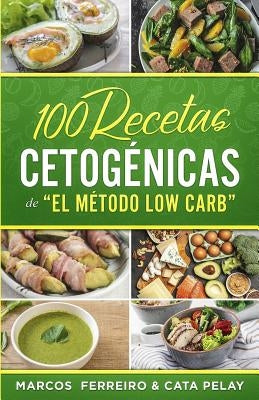 100 Recetas Cetogénicas de " El Método Low Carb": Recetas Fáciles para Perder Peso y Ganar Salud by Pelay, Cata