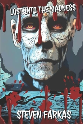 Lost Into The Madness by Farkas, Steven