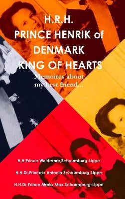 Prince Henrik of Denmark. The King of Hearts. by Schaumburg-Lippe, Prince Waldemar