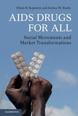 AIDS Drugs for All: Social Movements and Market Transformations by Kapstein, Ethan B.