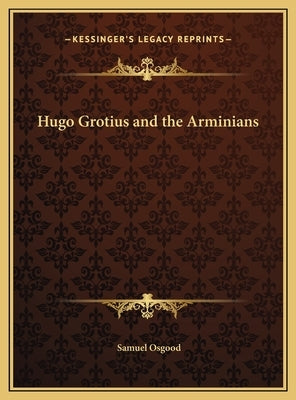 Hugo Grotius and the Arminians by Osgood, Samuel