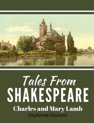 Tales From Shakespeare: Classic Retelling of William Shakepeare's Most Famous Plays by Classics, Daybreak