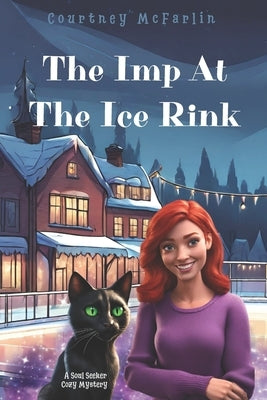 The Imp At The Ice Rink: A Soul Seeker Cozy Mystery #10 by McFarlin, Courtney