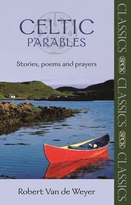 Celtic Parables: Stories, Poems and Prayers by Weyer, Robert Van Der