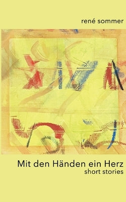 Mit den Händen ein Herz: short stories by Sommer, René
