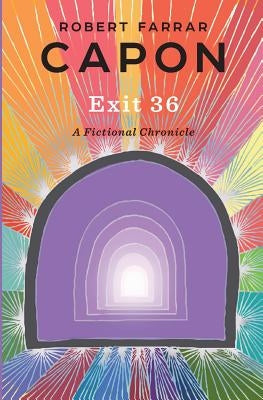 Exit 36: A Fictional Chronicle by Capon, Robert Farrar