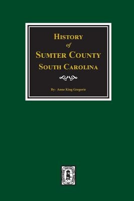 History of Sumter County, South Carolina by Gregorie, Anne King