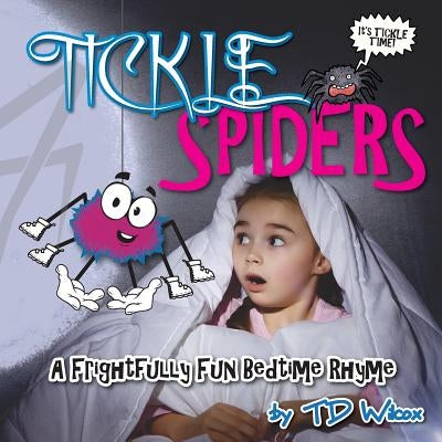 Tickle Spiders: A Frightfully FUN Bedtime Rhyme by Wilcox, Td