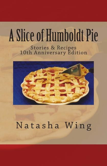 A Slice of Humboldt Pie: 10th Anniversary Edition by Wing, Natasha