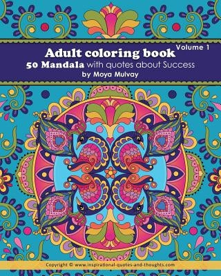 Adult Coloring Book - 50 Mandala with Quotes About Success: A coloring book for adults that's full of wonderful inspiration! by Mulvay, Moya