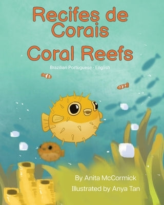 Coral Reefs (Brazilian Portuguese-English): Recifes de Corais by McCormick, Anita