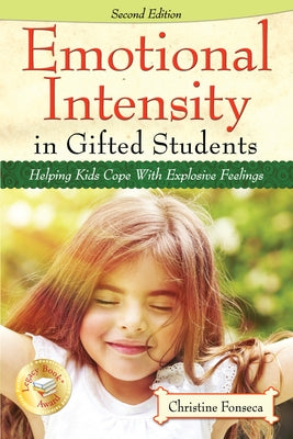 Emotional Intensity in Gifted Students: Helping Kids Cope with Explosive Feelings by Fonseca, Christine