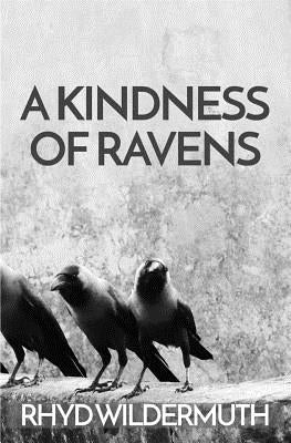 A Kindness of Ravens by Wildermuth, Rhyd