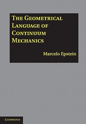 The Geometrical Language of Continuum Mechanics by Epstein, Marcelo