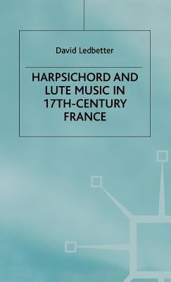 Harpsichord and Lute Music in 17th-Century France by Ledbetter, D.