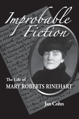 Improbable Fiction: The Life of Mary Roberts Rinehart by Cohn, Jan